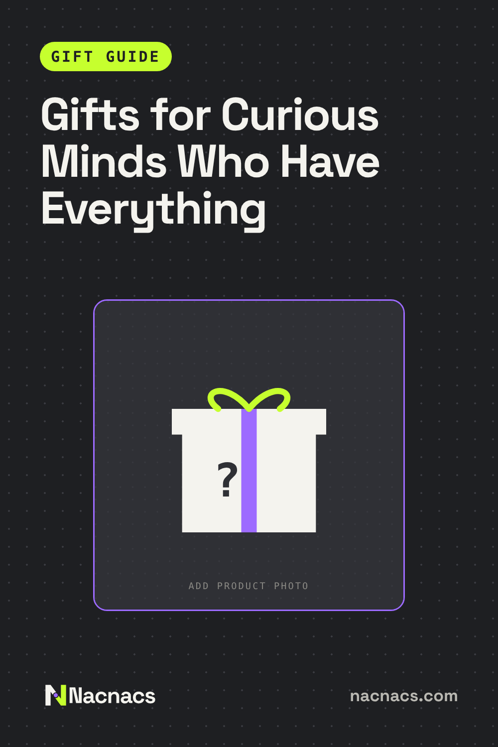 Gifts for curious minds who have everything, a Nacnacs gift guide